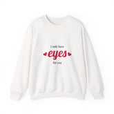 I Only Have Eyes for You Sweatshirt – Unisex Heavy Blend™ Crewneck for Romantic Occasions